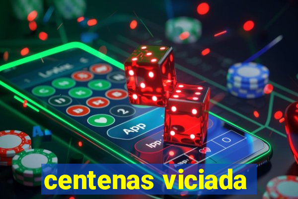 centenas viciada